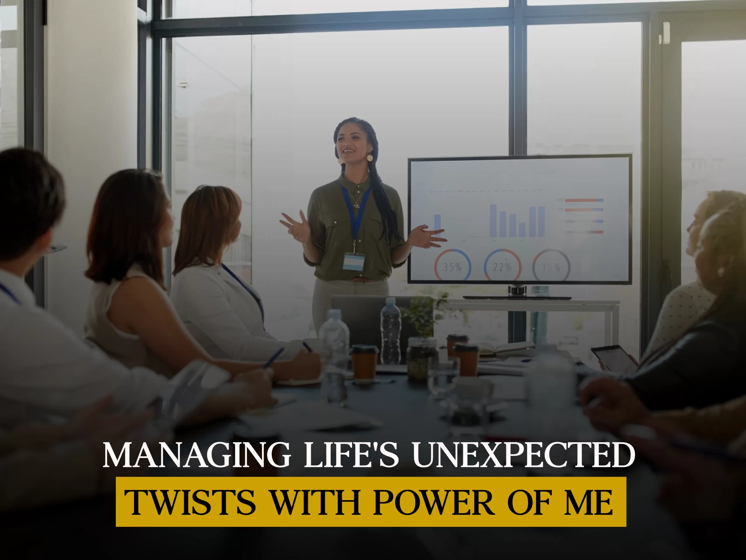 Managing Life's Unexpected Twists with Power of Me